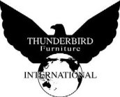 THUNDERBIRD FURNITURE INTERNATIONAL