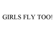 GIRLS FLY TOO!
