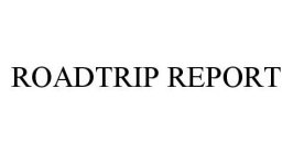 ROADTRIP REPORT