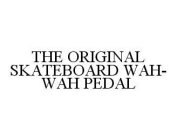 THE ORIGINAL SKATEBOARD WAH-WAH PEDAL