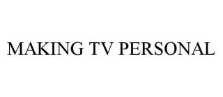 MAKING TV PERSONAL