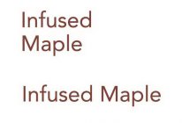 INFUSED MAPLE