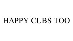 HAPPY CUBS TOO