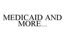MEDICAID AND MORE...