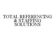 TOTAL REFERENCING & STAFFING SOLUTIONS