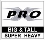 X PRO BIG & TALL SUPER HEAVY