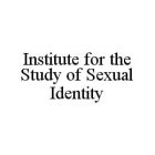 INSTITUTE FOR THE STUDY OF SEXUAL IDENTITY
