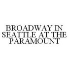 BROADWAY IN SEATTLE AT THE PARAMOUNT
