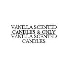 VANILLA SCENTED CANDLES & ONLY VANILLA SCENTED CANDLES