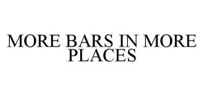 MORE BARS IN MORE PLACES