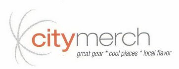 CITYMERCH GREAT GEAR* COOL PLACES* LOCAL FLAVOR