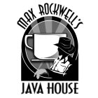 MAX ROCKWELL'S JAVA HOUSE