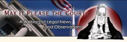 MAY IT PLEASE THE COURT A WEBLOG OF LEGAL NEWS AND OBSERVATIONS