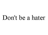 DON'T BE A HATER