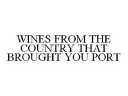 WINES FROM THE COUNTRY THAT BROUGHT YOU PORT