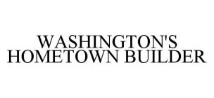 WASHINGTON'S HOMETOWN BUILDER