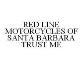 RED LINE MOTORCYCLES OF SANTA BARBARA TRUST ME