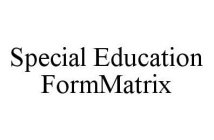 SPECIAL EDUCATION FORMMATRIX