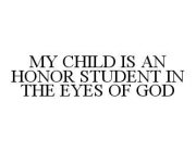 MY CHILD IS AN HONOR STUDENT IN THE EYES OF GOD