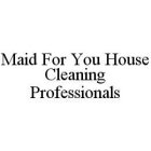 MAID FOR YOU HOUSE CLEANING PROFESSIONALS