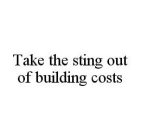 TAKE THE STING OUT OF BUILDING COSTS