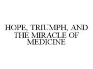 HOPE, TRIUMPH, AND THE MIRACLE OF MEDICINE