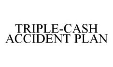 TRIPLE-CASH ACCIDENT PLAN