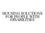 HOUSING SOLUTIONS FOR PEOPLE WITH DISABILITIES