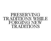 PRESERVING TRADITIONS WHILE FORGING NEW TRADITIONS