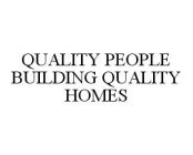 QUALITY PEOPLE BUILDING QUALITY HOMES