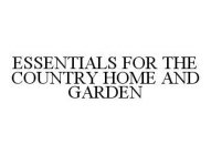 ESSENTIALS FOR THE COUNTRY HOME AND GARDEN