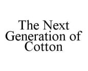 THE NEXT GENERATION OF COTTON