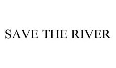 SAVE THE RIVER