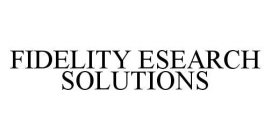 FIDELITY ESEARCH SOLUTIONS