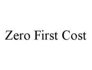 ZERO FIRST COST