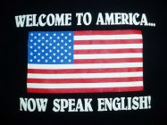 WELCOME TO AMERICA NOW SPEAK ENGLISH