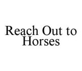 REACH OUT TO HORSES
