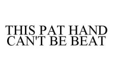 THIS PAT HAND CAN'T BE BEAT