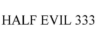 HALF EVIL 333