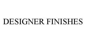 DESIGNER FINISHES