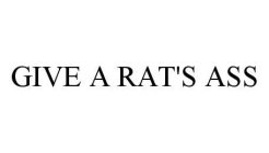 GIVE A RAT'S ASS
