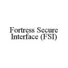 FORTRESS SECURE INTERFACE (FSI)