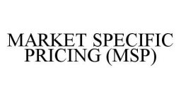 MARKET SPECIFIC PRICING (MSP)