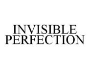 INVISIBLE PERFECTION