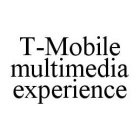 T-MOBILE MULTIMEDIA EXPERIENCE
