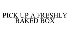 PICK UP A FRESHLY BAKED BOX