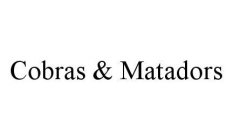 COBRAS & MATADORS