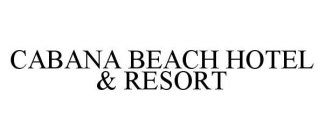 CABANA BEACH HOTEL & RESORT