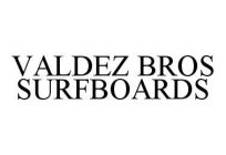 VALDEZ BROS SURFBOARDS