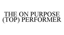 THE ON PURPOSE (TOP) PERFORMER
